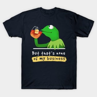 Kermit none of my business Muppet T-Shirt